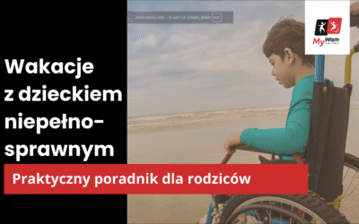 Wakacje z dzieckiem niepełnosprawnym – praktyczny poradnik dla rodziców